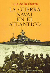 La Guerra Naval en el Atlántico - Luis de la Sierra