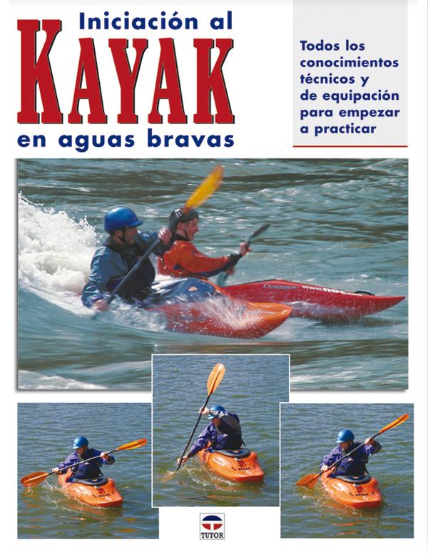 Iniciación al Kayak en Aguas Bravas - W. Dickert, S. Brown y R. Sabas