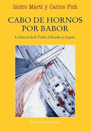 Cabo de Hornos por babor - Isidro Marti / Carlos Pich - Cabo de Hornos por babor es la historia de la participación española en la Whitbread Round the World Race, lo que actualmente es la Volvo Ocean Race. 