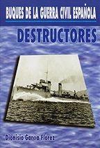 Buques de la guerra civil española. Destructores - Dionisio Garcia Florez - Los destructores de los que dispusieron las Marinas contendientes eran, en su mayor parte, buenos buques, modernos y bien diseñados...