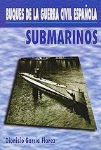 Buques de la guerra civil española. Submarinos - Dionisio Garcia Florez